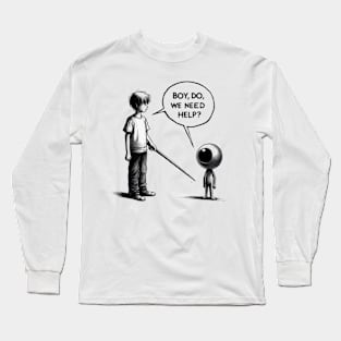 BOY DO WE NEED HELP. Long Sleeve T-Shirt